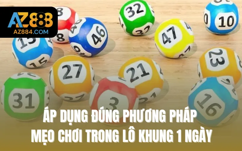 Áp dụng đúng phương pháp, mẹo chơi trong lô khung 1 ngày