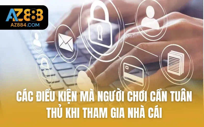 Các điều kiện mà người chơi cần tuân thủ khi tham gia nhà cái