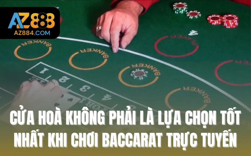 Cửa hoà không phải là lựa chọn tốt nhất khi chơi Baccarat trực tuyến
