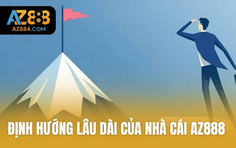 Định hướng lâu dài của nhà cái AZ888
