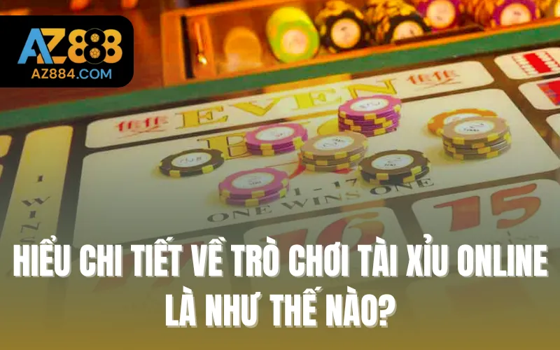 Hiểu chi tiết về trò chơi Tài xỉu online là như thế nào.