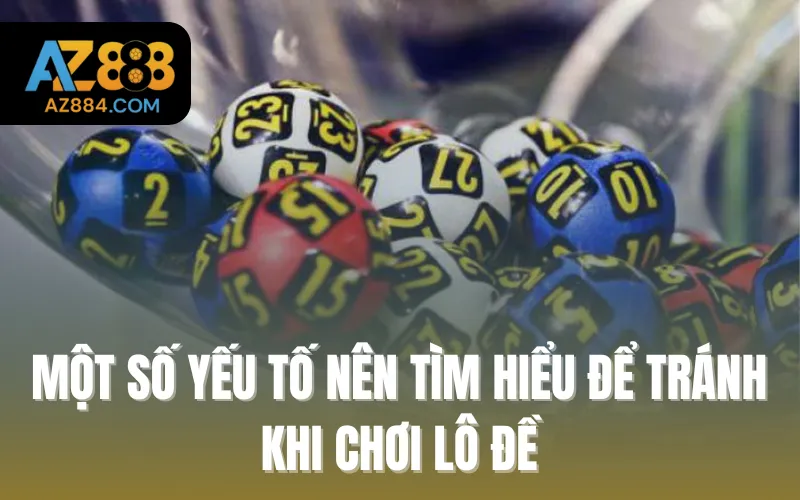 Một số yếu tố nên tìm hiểu để tránh khi chơi lô đề
