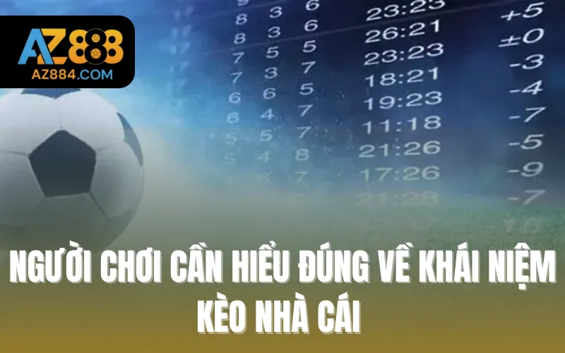 Người chơi cần hiểu đúng về khái niệm kèo nhà cái là gì