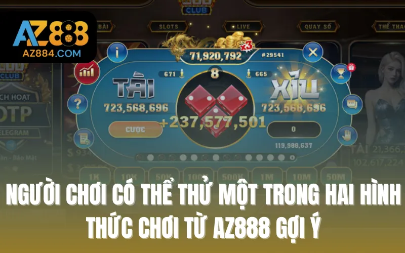 Người chơi có thể thử một trong hai hình thức chơi từ AZ888 gợi ý