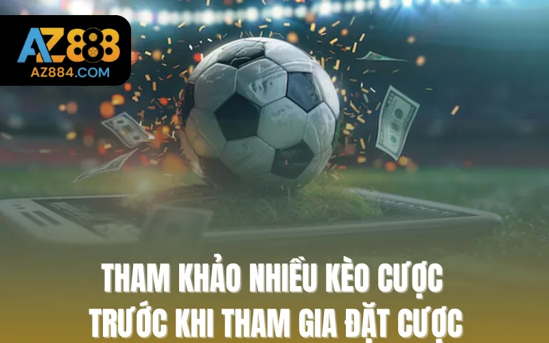 Tham khảo nhiều kèo cược trước khi tham gia đặt cược
