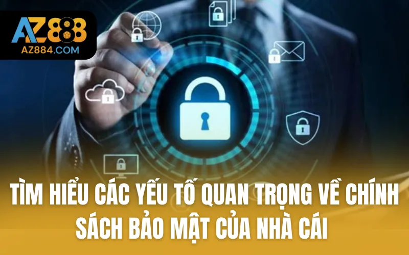 Tìm hiểu các yếu tố quan trọng về chính sách bảo mật của nhà cái