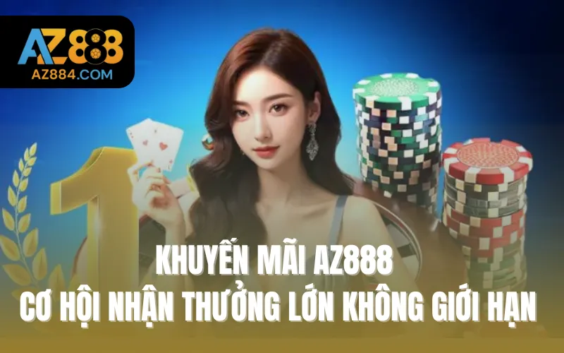 Khuyến Mãi AZ888 - Cơ Hội Nhận Thưởng Lớn Không Giới Hạn