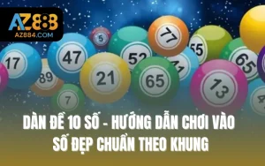 Dàn Đề 10 Số - Hướng Dẫn Chơi Vào Số Đẹp Chuẩn Theo Khung