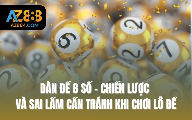 Dàn Đề 8 Số - Chiến Lược và Sai Lầm Cần Tránh Khi Chơi Lô Đề