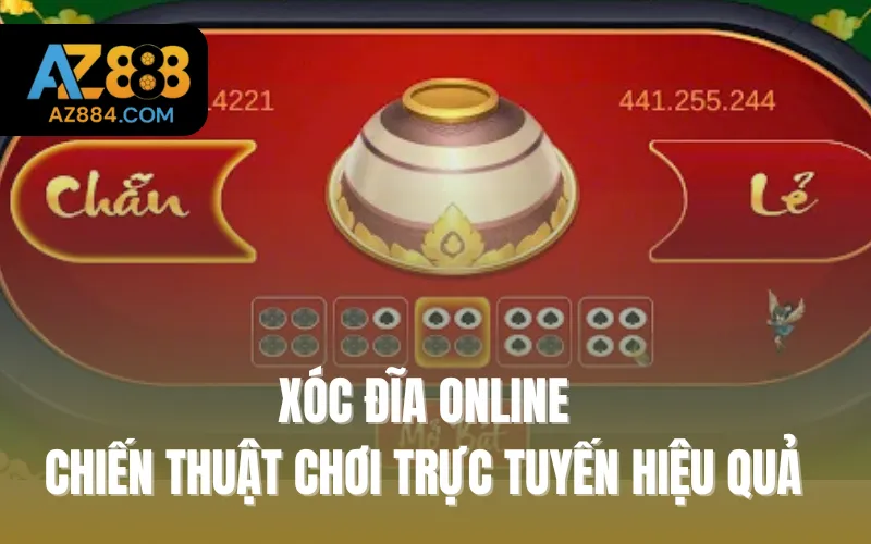 Xóc Đĩa Online - Chiến Thuật Chơi Trực Tuyến Hiệu Quả